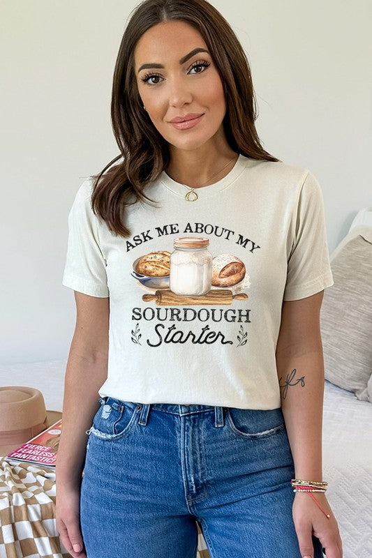 Ask Me About My Sourdough Starter Graphic Tee