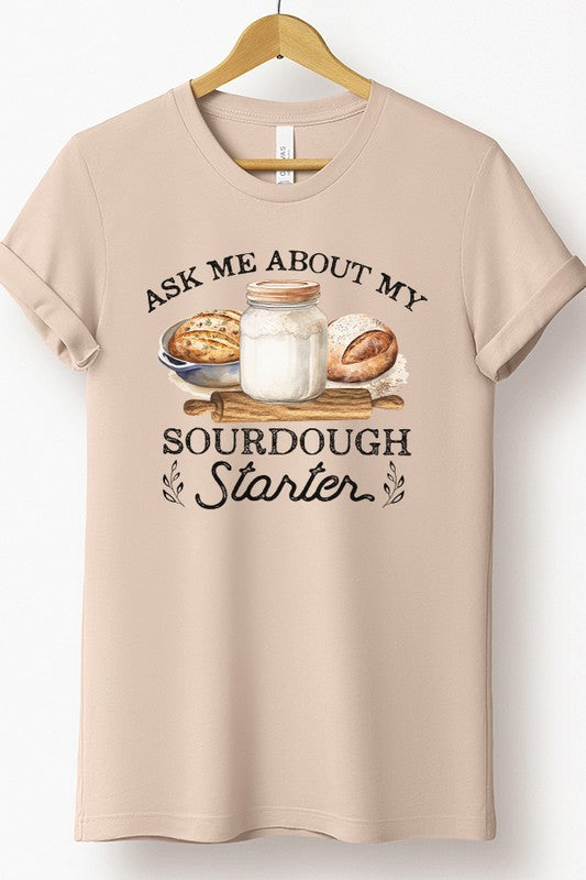 Ask Me About My Sourdough Starter Graphic Tee